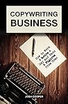 Copywriting Business: How to Work 4 hours a Day and Earn 6 Figures from Home Copywriting Business: How to Work 4 hours a Day and Earn 6 Figures from Home