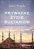 Prywatne życie sułtanów. Sekrety władców Imperium Osmańskiego by John Freely