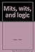 Mits, Wits, and Logic.