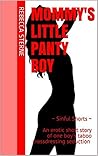 Mommy's Little Panty Boy: ~ Sinful Shorts ~ An erotic short story of one boy's taboo crossdressing seduction