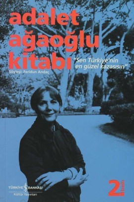 Sen Türkiye'nin En Güzel Kazasısın: Adalet Ağaoğlu Kitabı
