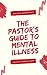 The Pastor's Guide To Menta...