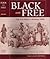 Black And Free: The Free Negro In America 1830 (A Commentary On Carter Woodson's Free Negro Heads of Families In The United States In 1830)