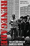 Renegade: The Life and Times of Darcus Howe Renegade: The Life and Times of Darcus Howe