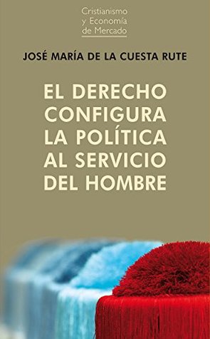 El derecho configura la política al servicio del hombre (Spanish Edition)