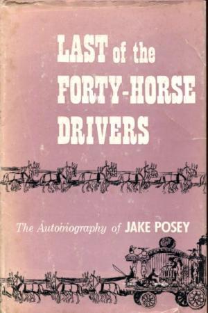 Last of the 40-Horse Drivers: the Autobiography of Jake Posey (Hardcover)
