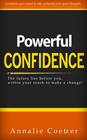 Powerful Confidence: How to increase confidence. Self Confidence is a state of mind. With some self confidence motivation you will have the courage to ... of success (Well-Being series Book 1)