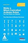 MAKE A MIND-CONTROLLED ARDUINO ROBOT: USE YOUR BRAIN AS A REMOTE MAKE A MIND-CONTROLLED ARDUINO ROBOT: USE YOUR BRAIN AS A REMOTE