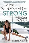 Go from Stressed to Strong by Laurie A. Watkins