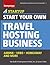 Start Your Own Travel Hosting Business: Airbnb, VRBO, Homeaway, and More (Startup)