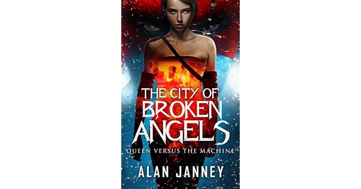 The City of Broken Angels Queen Versus the Machine by Alan Janney
