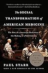 The Social Transformation of American Medicine: The Rise of a Sovereign Profession and the Making of a Vast Industry Book cover for The Social Transformation of American Medicine: The Rise of a Sovereign Profession and the Making of a Vast Industry