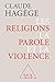 Les Religions, la Parole et la Violence (OJ.SC.HUMAINES) by Claude Hagège
