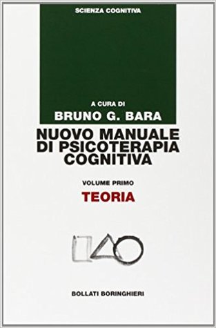 Nuovo manuale di psicoterapia cognitiva. Volume primo: Teoria