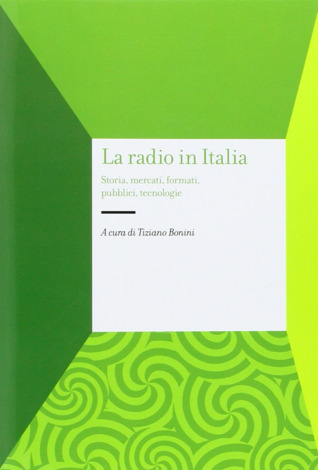 La radio in Italia: storia, mercati, formati, pubblici, tecnologie
