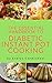 The Essential Handbook to Diabetic Instant Pot Cooking: TIPS AND RECIPES TO MAKE HEALTHY, DELICIOUS LOW SUGAR AND SUGAR FREE MEALS IN YOUR PRESSURE COOKER