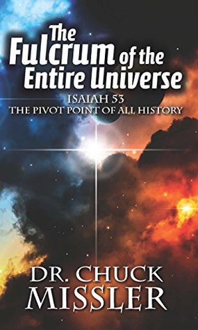 The Fulcrum of the Entire Universe: ISAIAH 53: THE PIVOT POINT OF ALL HISTORY (Kindle Edition)