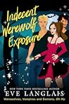 Indecent Werewolf Exposure (Werewolves, Vampires and Demons, Oh My, #1) Indecent Werewolf Exposure (Werewolves, Vampires and Demons, Oh My, #1)