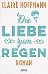 Die Liebe zum Regen by Claire Hoffmann