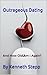Outrageous Dating by Kenneth Stepp