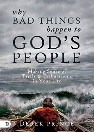 Why Bad Things Happen to God's People: Making Sense of Trials and Tribulations in Your Life (Kindle Edition)