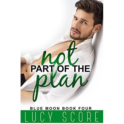 Not Part Of The Plan Blue Moon 4 By Lucy Score