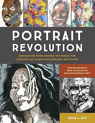 Portrait Revolution: Inspiration from Around the World For Creating Art in Multiple Mediums and Styles (Kindle Edition)