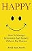 HAPPY: How To Manage Depression And Anxiety Without Big Pharma