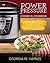 Power Pressure Cooker XL Cookbook: Amazingly Quick & Delicious Electric Pressure Cooker Recipes For Everyday Healthy Home Cooking