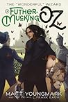 The "Wonderful" Wizard of Futhermucking Oz by Matt Youngmark