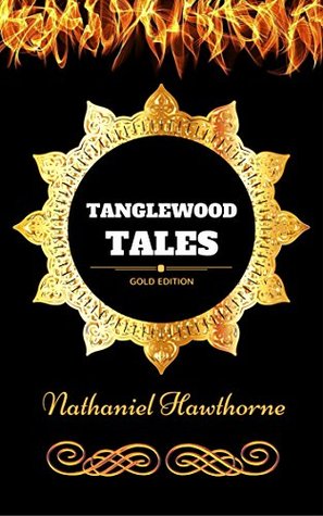 Tanglewood Tales: By Nathaniel Hawthorne - Illustrated