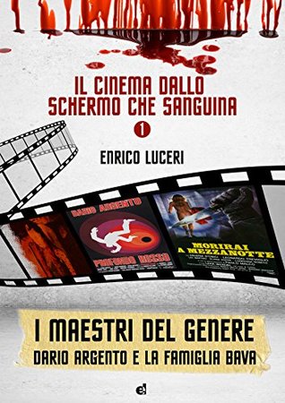 Il cinema dallo schermo che sanguina. Vol. 1: I maestri del genere: Dario Argento e la famiglia Bava (Kindle Edition)