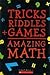 Tricks + Riddles + Games = Amazing Math (Brainteasers)