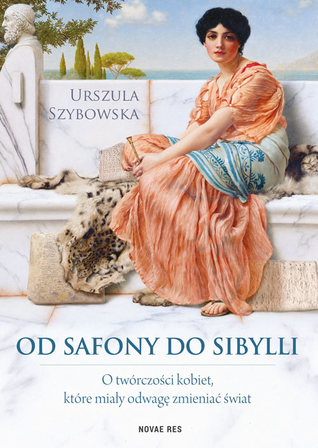 Od Safony do Sibylli. O twórczości kobiet, które miały odwagę zmieniać świat