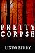 Pretty Corpse by Linda   Berry