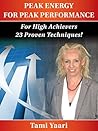 PEAK ENERGY for PEAK PERFORMANCE - For HIGH ACHIEVERS: 23 Proven Techniques! (The Business & Success Series Book 4)