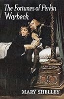 The Fortunes Of Perkin Warbeck A Romance by Mary Wollstonecraft Shelley