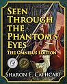 Seen Through the Phantom's Eyes: The Omnibus Edition (Seen Through the Phantom's Eyes, #4) Seen Through the Phantom's Eyes: The Omnibus Edition (Seen Through the Phantom's Eyes, #4)