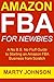 Amazon FBA for Newbies (2017 Update): A No B.S. No Fluff Guide to Starting an Amazon FBA Business from Scratch (Beginners Only Training)
