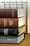 How Does the New Testament Use the Old Testament?: A Survey of the Major Views How Does the New Testament Use the Old Testament?: A Survey of the Major Views