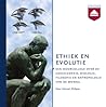 Ethiek en Evolutie: Een hoorcollege over de geschiedenis, biologie, filosofie en antropologie van de moraal