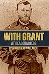 With Grant at Headquarters (Abridged, Annotated)