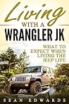 Living With A Wrangler JK: What To Expect When Living The Jeep Life Living With A Wrangler JK: What To Expect When Living The Jeep Life