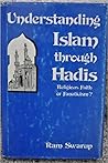 Understanding Islam through Hadis by Ram Swarup Understanding Islam through Hadis by Ram Swarup