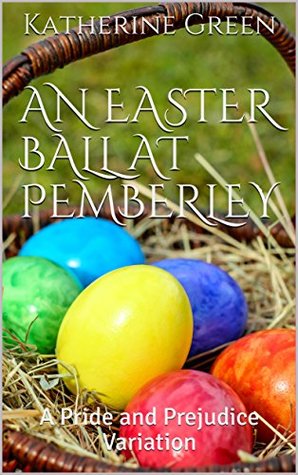 An Easter Ball at Pemberley: A Pride and Prejudice Variation (Kindle Edition)