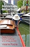 Rotterdam Reflections: Tales from a Dutch harbour and other stories