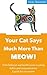 Your Cat Says Much More Than MEOW!: From behavior and health issues to eating habits and communication: A guide for cat owners.