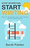 Stop Worrying; Start Writing by Sarah Painter