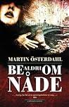 Be aldri om nåde by Martin Österdahl