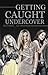 Getting Caught Undercover (The Undercover #4)